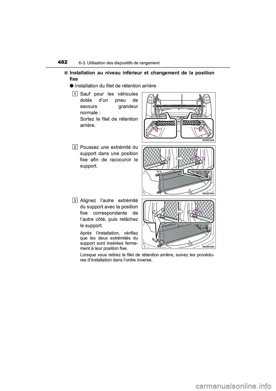 TOYOTA RAV4 HYBRID 2017  Manuel du propriétaire (in French) 482
RAV4-HV_OM_OM42B03D_(D)
6-3. Utilisation des dispositifs de rangement
■Installation au niveau inférieur et changement de la position
fixe
●Installation du filet de rétention arrière
Sauf po