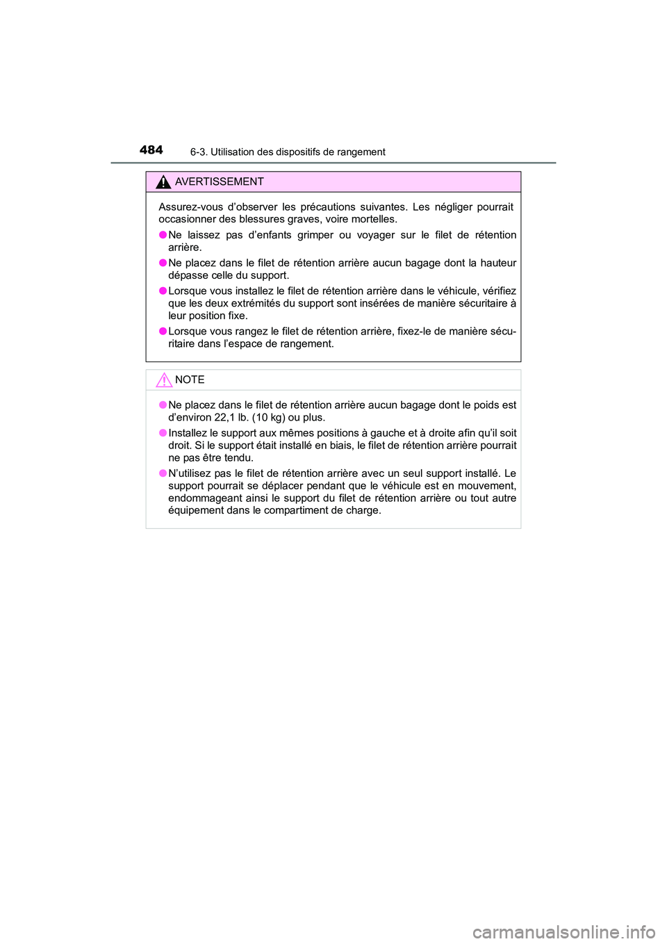 TOYOTA RAV4 HYBRID 2017  Manuel du propriétaire (in French) 484
RAV4-HV_OM_OM42B03D_(D)
6-3. Utilisation des dispositifs de rangement
AVERTISSEMENT
Assurez-vous d’observer les précautions suivantes. Les négliger pourrait
occasionner des blessures graves, v