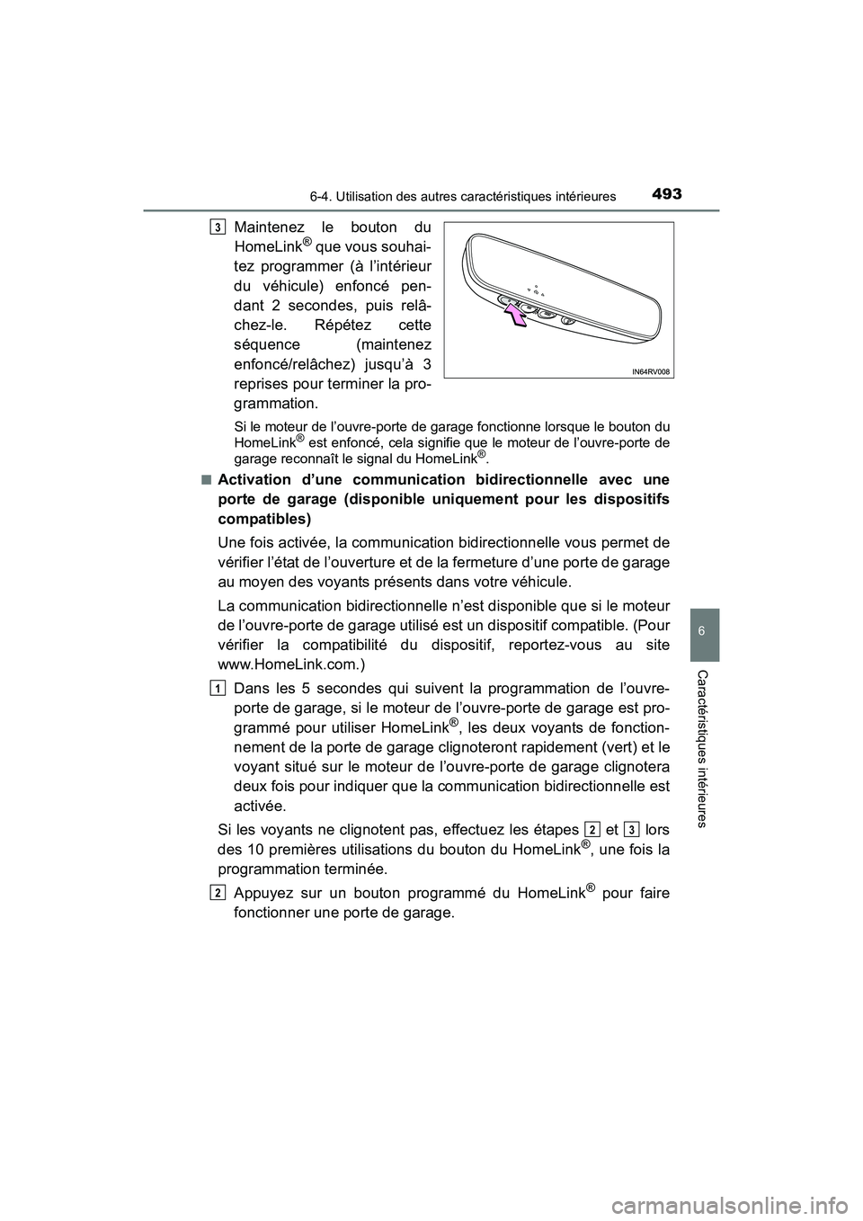 TOYOTA RAV4 HYBRID 2017  Manuel du propriétaire (in French) RAV4-HV_OM_OM42B03D_(D)
4936-4. Utilisation des autres caractéristiques intérieures
6
Caractéristiques intérieures
Maintenez le bouton du
HomeLink® que vous souhai-
tez programmer (à l’intéri