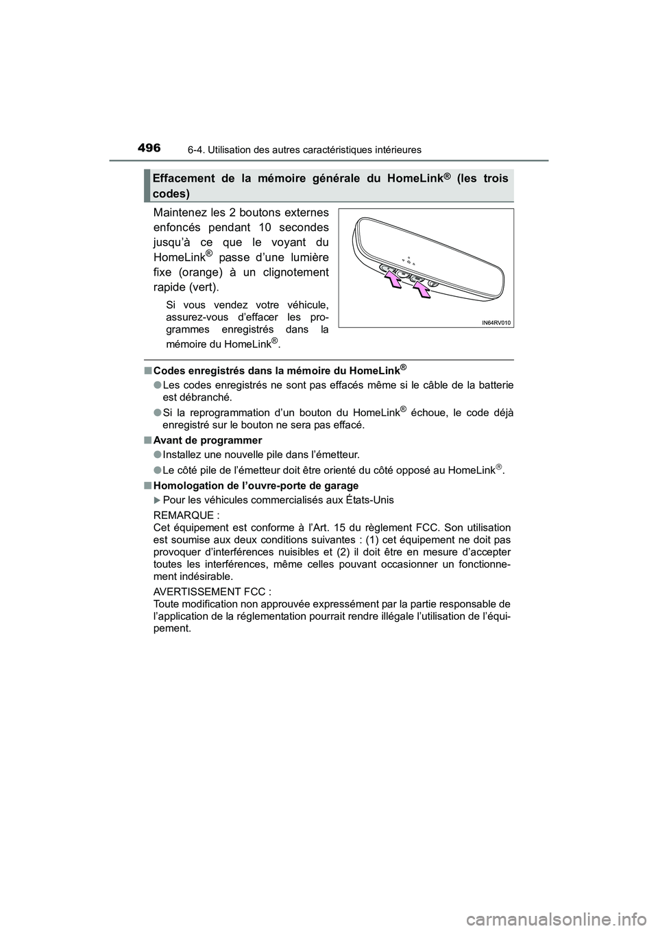 TOYOTA RAV4 HYBRID 2017  Manuel du propriétaire (in French) 496
RAV4-HV_OM_OM42B03D_(D)
6-4. Utilisation des autres caractéristiques intérieures
Maintenez les 2 boutons externes
enfoncés pendant 10 secondes
jusqu’à ce que le voyant du
HomeLink
® passe d