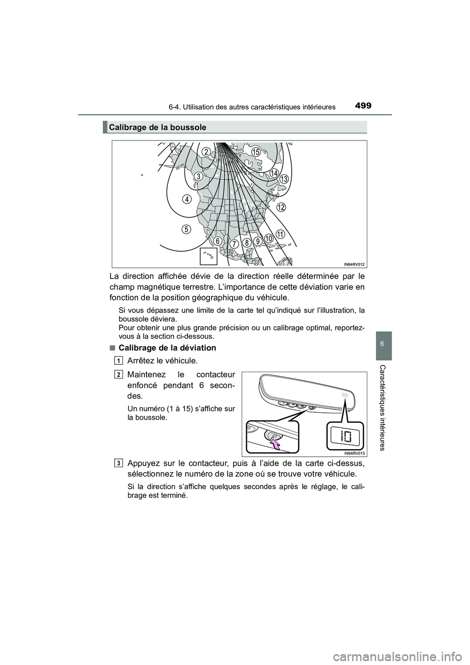 TOYOTA RAV4 HYBRID 2017  Manuel du propriétaire (in French) RAV4-HV_OM_OM42B03D_(D)
4996-4. Utilisation des autres caractéristiques intérieures
6
Caractéristiques intérieures
La direction affichée dévie de la direction réelle déterminée par le
champ m