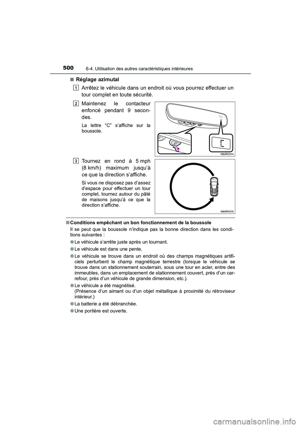 TOYOTA RAV4 HYBRID 2017  Manuel du propriétaire (in French) 500
RAV4-HV_OM_OM42B03D_(D)
6-4. Utilisation des autres caractéristiques intérieures
■Réglage azimutalArrêtez le véhicule dans un endroit où vous pourrez effectuer un
tour complet en toute sé