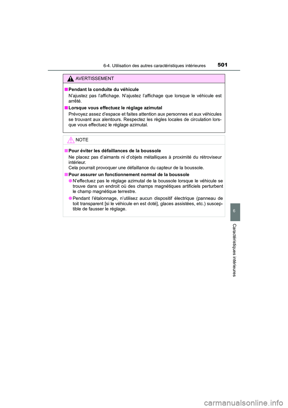 TOYOTA RAV4 HYBRID 2017  Manuel du propriétaire (in French) RAV4-HV_OM_OM42B03D_(D)
5016-4. Utilisation des autres caractéristiques intérieures
6
Caractéristiques intérieures
AVERTISSEMENT
■ Pendant la conduite du véhicule
N’ajustez pas l’affichage.