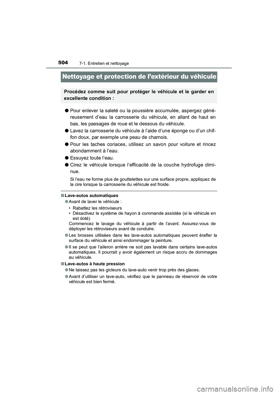 TOYOTA RAV4 HYBRID 2017  Manuel du propriétaire (in French) 504
RAV4-HV_OM_OM42B03D_(D)
7-1. Entretien et nettoyage
Nettoyage et protection de l’extérieur du véhicule
●Pour enlever la saleté ou la poussière accumulée, aspergez géné-
reusement d’ea