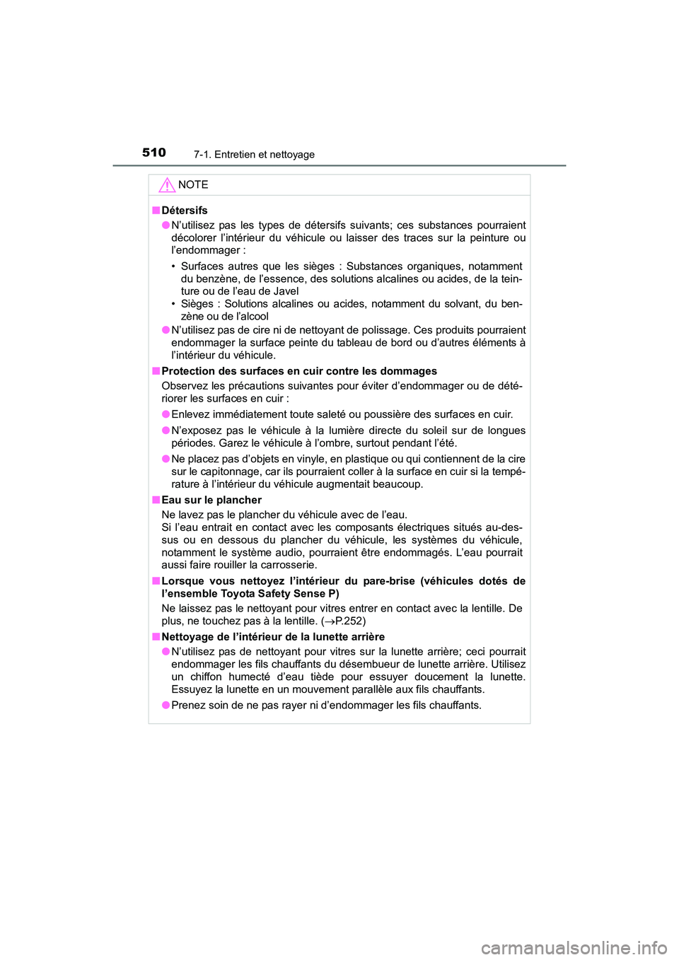 TOYOTA RAV4 HYBRID 2017 Manuel du propriétaire (in French) 510
RAV4-HV_OM_OM42B03D_(D)
7-1. Entretien et nettoyage
NOTE
■Détersifs
●N’utilisez pas les types de détersifs suivants; ces substances pourraient
décolorer l’intérieur du véhicule ou lai TOYOTA RAV4 HYBRID 2017 Manuel du propriétaire (in French) 510
RAV4-HV_OM_OM42B03D_(D)
7-1. Entretien et nettoyage
NOTE
■Détersifs
●N’utilisez pas les types de détersifs suivants; ces substances pourraient
décolorer l’intérieur du véhicule ou lai