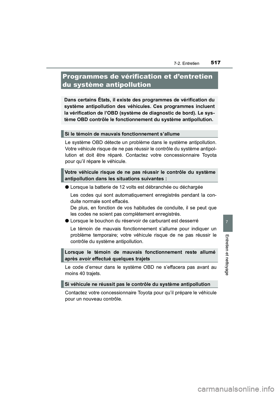 TOYOTA RAV4 HYBRID 2017 Manuel du propriétaire (in French) 517
RAV4-HV_OM_OM42B03D_(D)
7-2. Entretien
7
Entretien et nettoyage
Programmes de vérification et d’entretien
du système antipollution
Le système OBD détecte un problème dans le système antip TOYOTA RAV4 HYBRID 2017 Manuel du propriétaire (in French) 517
RAV4-HV_OM_OM42B03D_(D)
7-2. Entretien
7
Entretien et nettoyage
Programmes de vérification et d’entretien
du système antipollution
Le système OBD détecte un problème dans le système antip
