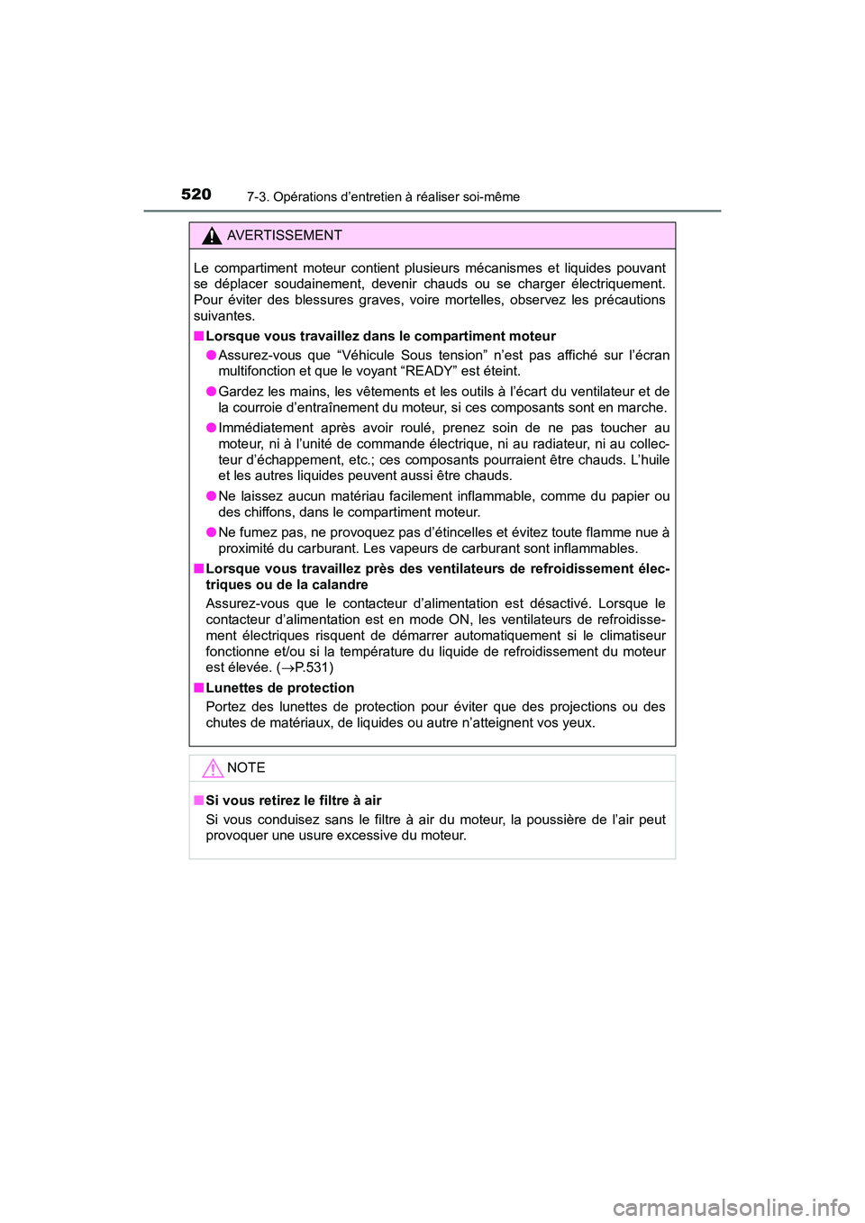 TOYOTA RAV4 HYBRID 2017 Manuel du propriétaire (in French) 520
RAV4-HV_OM_OM42B03D_(D)
7-3. Opérations d’entretien à réaliser soi-même
AVERTISSEMENT
Le compartiment moteur contient pl usieurs mécanismes et liquides pouvant
se déplacer soudainement, de TOYOTA RAV4 HYBRID 2017 Manuel du propriétaire (in French) 520
RAV4-HV_OM_OM42B03D_(D)
7-3. Opérations d’entretien à réaliser soi-même
AVERTISSEMENT
Le compartiment moteur contient pl usieurs mécanismes et liquides pouvant
se déplacer soudainement, de