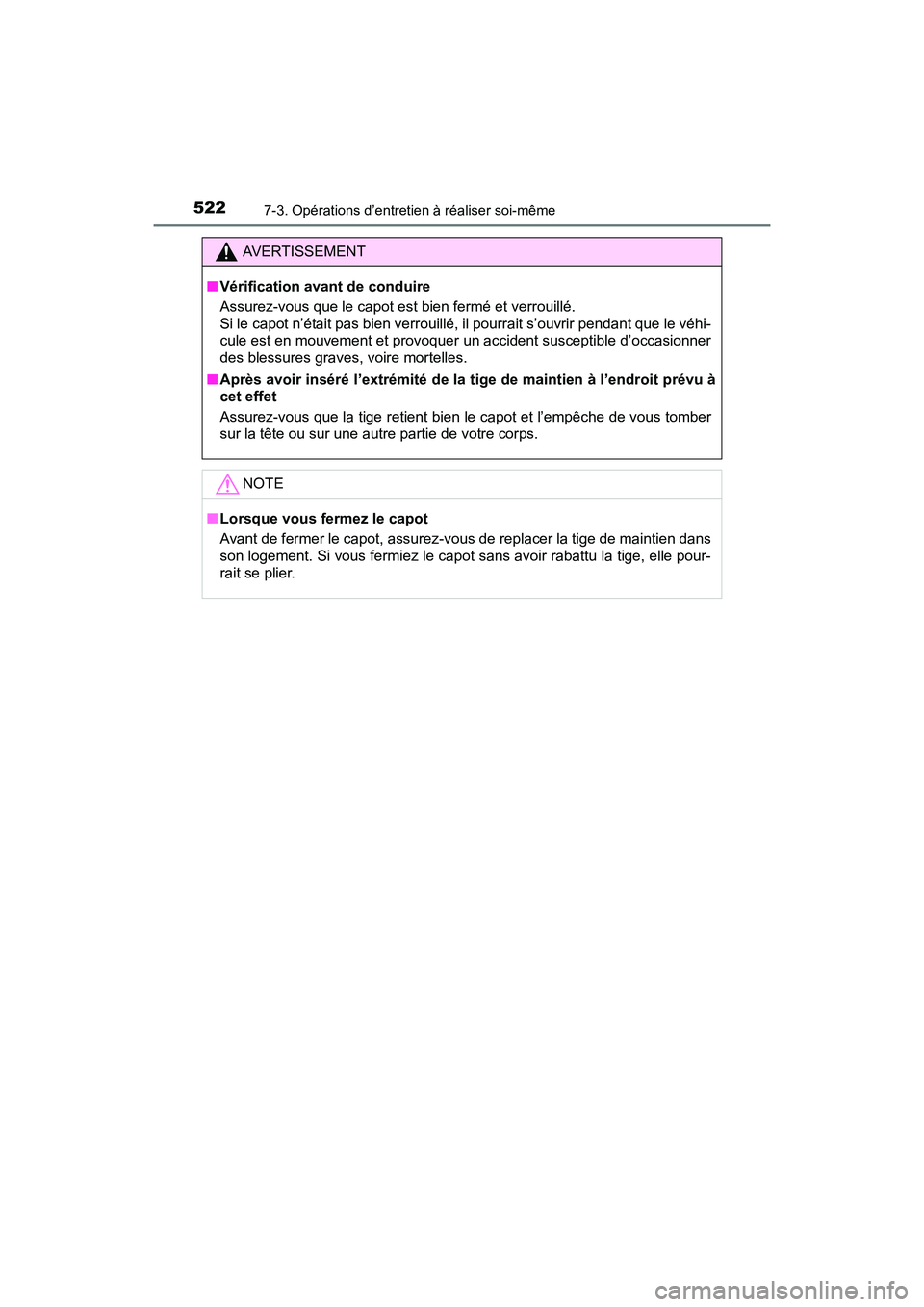 TOYOTA RAV4 HYBRID 2017 Manuel du propriétaire (in French) 522
RAV4-HV_OM_OM42B03D_(D)
7-3. Opérations d’entretien à réaliser soi-même
AVERTISSEMENT
■ Vérification avant de conduire
Assurez-vous que le capot est bien fermé et verrouillé.
Si le cap TOYOTA RAV4 HYBRID 2017 Manuel du propriétaire (in French) 522
RAV4-HV_OM_OM42B03D_(D)
7-3. Opérations d’entretien à réaliser soi-même
AVERTISSEMENT
■ Vérification avant de conduire
Assurez-vous que le capot est bien fermé et verrouillé.
Si le cap