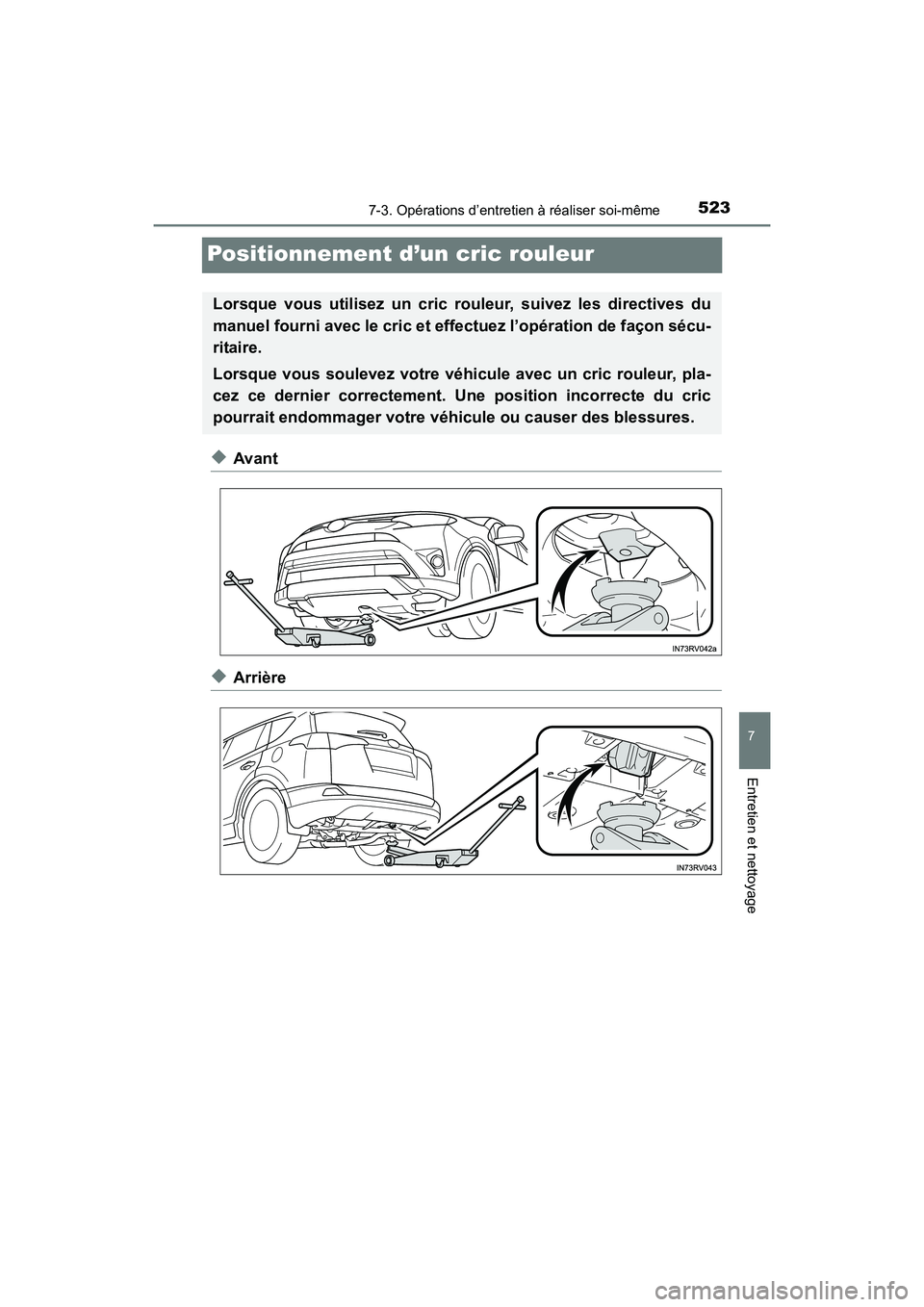 TOYOTA RAV4 HYBRID 2017 Manuel du propriétaire (in French) 523
RAV4-HV_OM_OM42B03D_(D)
7-3. Opérations d’entretien à réaliser soi-même
7
Entretien et nettoyage
Positionnement d’un cric rouleur
◆Avant
◆Arrière
Lorsque vous utilisez un cric rouleur TOYOTA RAV4 HYBRID 2017 Manuel du propriétaire (in French) 523
RAV4-HV_OM_OM42B03D_(D)
7-3. Opérations d’entretien à réaliser soi-même
7
Entretien et nettoyage
Positionnement d’un cric rouleur
◆Avant
◆Arrière
Lorsque vous utilisez un cric rouleur