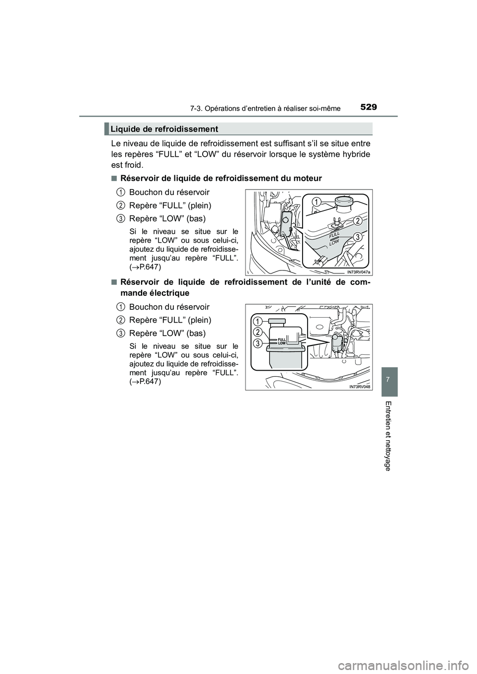 TOYOTA RAV4 HYBRID 2017 Manuel du propriétaire (in French) RAV4-HV_OM_OM42B03D_(D)
5297-3. Opérations d’entretien à réaliser soi-même
7
Entretien et nettoyage
Le niveau de liquide de refroidissement est suffisant s’il se situe entre
les repères “FU TOYOTA RAV4 HYBRID 2017 Manuel du propriétaire (in French) RAV4-HV_OM_OM42B03D_(D)
5297-3. Opérations d’entretien à réaliser soi-même
7
Entretien et nettoyage
Le niveau de liquide de refroidissement est suffisant s’il se situe entre
les repères “FU