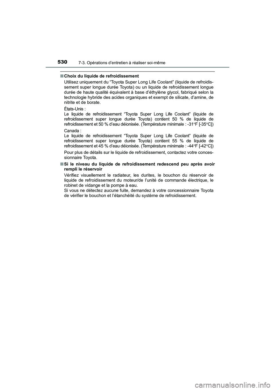 TOYOTA RAV4 HYBRID 2017 Manuel du propriétaire (in French) 530
RAV4-HV_OM_OM42B03D_(D)
7-3. Opérations d’entretien à réaliser soi-même
■Choix du liquide de refroidissement
Utilisez uniquement du “Toyota Super Long Life Coolant” (liquide de refroid TOYOTA RAV4 HYBRID 2017 Manuel du propriétaire (in French) 530
RAV4-HV_OM_OM42B03D_(D)
7-3. Opérations d’entretien à réaliser soi-même
■Choix du liquide de refroidissement
Utilisez uniquement du “Toyota Super Long Life Coolant” (liquide de refroid