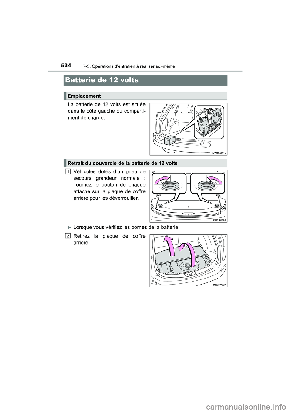 TOYOTA RAV4 HYBRID 2017 Manuel du propriétaire (in French) 534
RAV4-HV_OM_OM42B03D_(D)
7-3. Opérations d’entretien à réaliser soi-même
Batterie de 12 volts
La batterie de 12 volts est située
dans le côté gauche du comparti-
ment de charge.Véhicules TOYOTA RAV4 HYBRID 2017 Manuel du propriétaire (in French) 534
RAV4-HV_OM_OM42B03D_(D)
7-3. Opérations d’entretien à réaliser soi-même
Batterie de 12 volts
La batterie de 12 volts est située
dans le côté gauche du comparti-
ment de charge.Véhicules