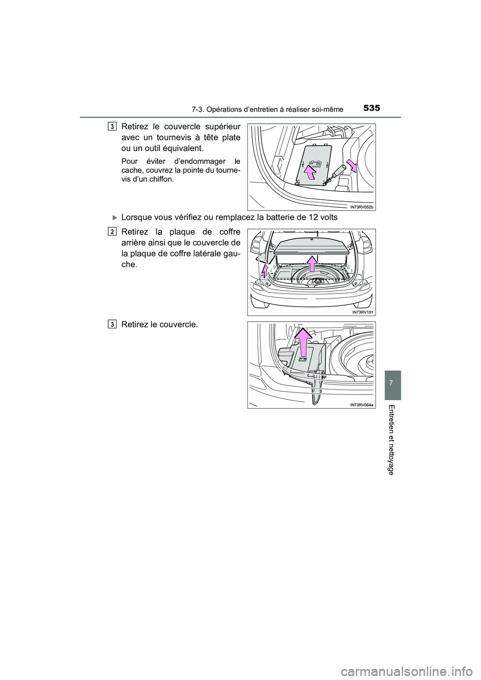 TOYOTA RAV4 HYBRID 2017 Manuel du propriétaire (in French) RAV4-HV_OM_OM42B03D_(D)
5357-3. Opérations d’entretien à réaliser soi-même
7
Entretien et nettoyage
Retirez le couvercle supérieur
avec un tournevis à tête plate
ou un outil équivalent.
Pour TOYOTA RAV4 HYBRID 2017 Manuel du propriétaire (in French) RAV4-HV_OM_OM42B03D_(D)
5357-3. Opérations d’entretien à réaliser soi-même
7
Entretien et nettoyage
Retirez le couvercle supérieur
avec un tournevis à tête plate
ou un outil équivalent.
Pour