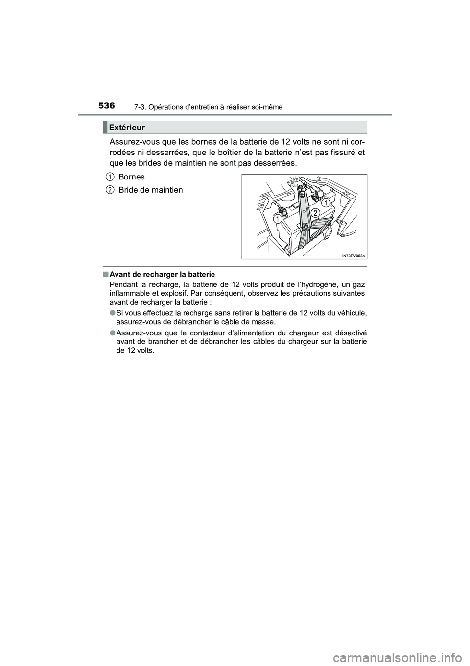 TOYOTA RAV4 HYBRID 2017 Manuel du propriétaire (in French) 536
RAV4-HV_OM_OM42B03D_(D)
7-3. Opérations d’entretien à réaliser soi-même
Assurez-vous que les bornes de la batterie de 12 volts ne sont ni cor-
rodées ni desserrées, que le boîtier de la b TOYOTA RAV4 HYBRID 2017 Manuel du propriétaire (in French) 536
RAV4-HV_OM_OM42B03D_(D)
7-3. Opérations d’entretien à réaliser soi-même
Assurez-vous que les bornes de la batterie de 12 volts ne sont ni cor-
rodées ni desserrées, que le boîtier de la b