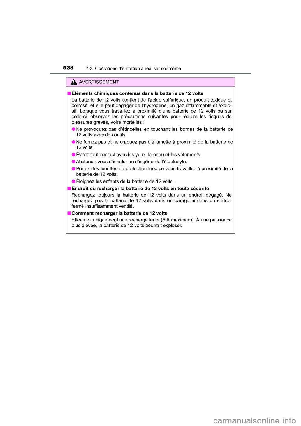 TOYOTA RAV4 HYBRID 2017 Manuel du propriétaire (in French) 538
RAV4-HV_OM_OM42B03D_(D)
7-3. Opérations d’entretien à réaliser soi-même
AVERTISSEMENT
■ Éléments chimiques contenus dans la batterie de 12 volts
La batterie de 12 volts contient de l’a TOYOTA RAV4 HYBRID 2017 Manuel du propriétaire (in French) 538
RAV4-HV_OM_OM42B03D_(D)
7-3. Opérations d’entretien à réaliser soi-même
AVERTISSEMENT
■ Éléments chimiques contenus dans la batterie de 12 volts
La batterie de 12 volts contient de l’a