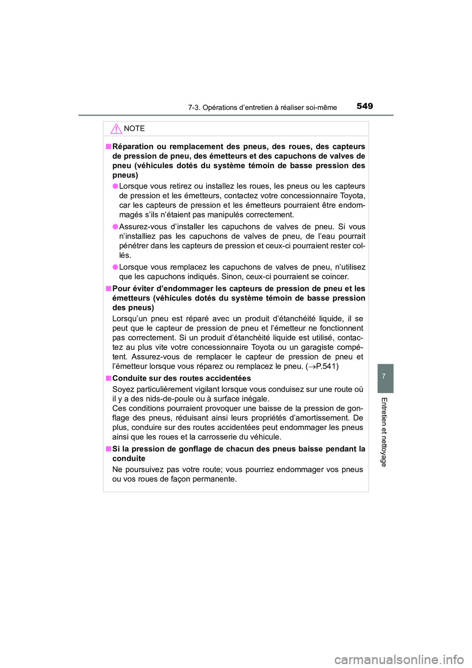 TOYOTA RAV4 HYBRID 2017  Manuel du propriétaire (in French) RAV4-HV_OM_OM42B03D_(D)
5497-3. Opérations d’entretien à réaliser soi-même
7
Entretien et nettoyage
NOTE
■Réparation ou remplacement des pneus, des roues, des capteurs
de pression de pneu, de