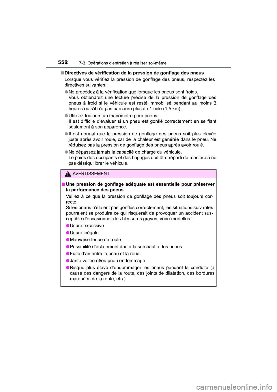 TOYOTA RAV4 HYBRID 2017  Manuel du propriétaire (in French) 552
RAV4-HV_OM_OM42B03D_(D)
7-3. Opérations d’entretien à réaliser soi-même
■Directives de vérification de la pression de gonflage des pneus
Lorsque vous vérifiez la pression de gonflage des