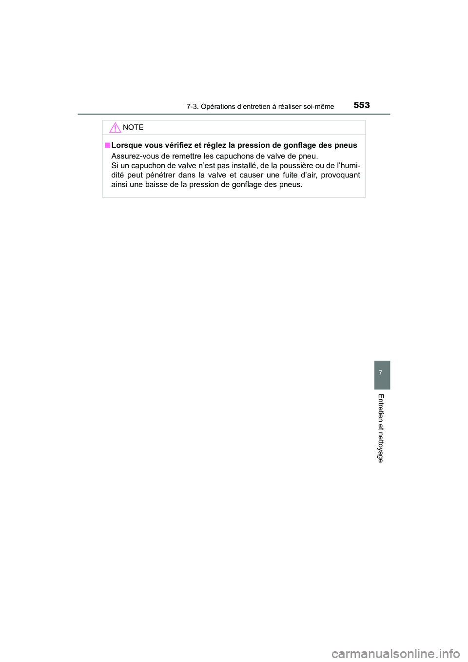 TOYOTA RAV4 HYBRID 2017  Manuel du propriétaire (in French) RAV4-HV_OM_OM42B03D_(D)
5537-3. Opérations d’entretien à réaliser soi-même
7
Entretien et nettoyage
NOTE
■Lorsque vous vérifiez et réglez la pression de gonflage des pneus
Assurez-vous de re