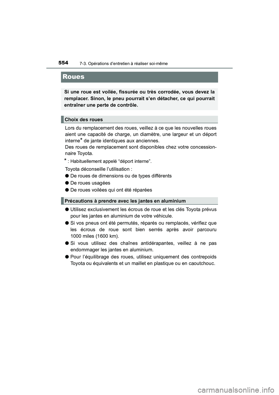 TOYOTA RAV4 HYBRID 2017  Manuel du propriétaire (in French) 554
RAV4-HV_OM_OM42B03D_(D)
7-3. Opérations d’entretien à réaliser soi-même
Roues
Lors du remplacement des roues, veillez à ce que les nouvelles roues
aient une capacité de charge, un diamètr