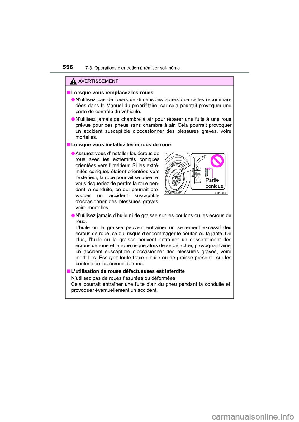 TOYOTA RAV4 HYBRID 2017  Manuel du propriétaire (in French) 556
RAV4-HV_OM_OM42B03D_(D)
7-3. Opérations d’entretien à réaliser soi-même
AVERTISSEMENT
■
Lorsque vous remplacez les roues
●N’utilisez pas de roues de dimensions autres que celles recomm