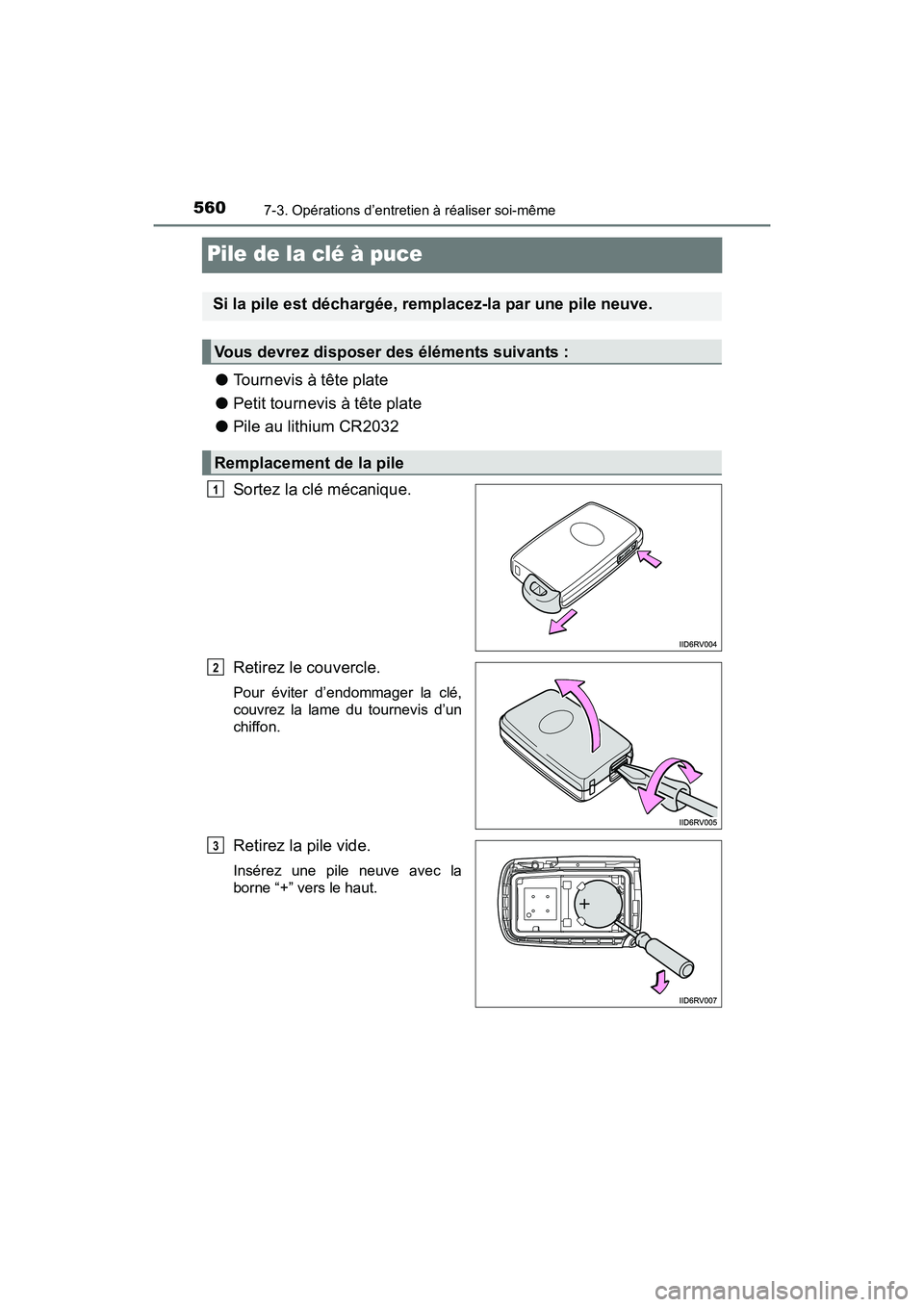 TOYOTA RAV4 HYBRID 2017 Manuel du propriétaire (in French) 560
RAV4-HV_OM_OM42B03D_(D)
7-3. Opérations d’entretien à réaliser soi-même
Pile de la clé à puce
●Tournevis à tête plate
● Petit tournevis à tête plate
● Pile au lithium CR2032
Sort TOYOTA RAV4 HYBRID 2017 Manuel du propriétaire (in French) 560
RAV4-HV_OM_OM42B03D_(D)
7-3. Opérations d’entretien à réaliser soi-même
Pile de la clé à puce
●Tournevis à tête plate
● Petit tournevis à tête plate
● Pile au lithium CR2032
Sort