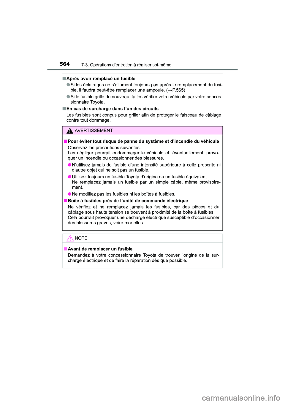 TOYOTA RAV4 HYBRID 2017 Manuel du propriétaire (in French) 564
RAV4-HV_OM_OM42B03D_(D)
7-3. Opérations d’entretien à réaliser soi-même
■Après avoir remplacé un fusible
●Si les éclairages ne s’allument toujours pas après le remplacement du fusi TOYOTA RAV4 HYBRID 2017 Manuel du propriétaire (in French) 564
RAV4-HV_OM_OM42B03D_(D)
7-3. Opérations d’entretien à réaliser soi-même
■Après avoir remplacé un fusible
●Si les éclairages ne s’allument toujours pas après le remplacement du fusi