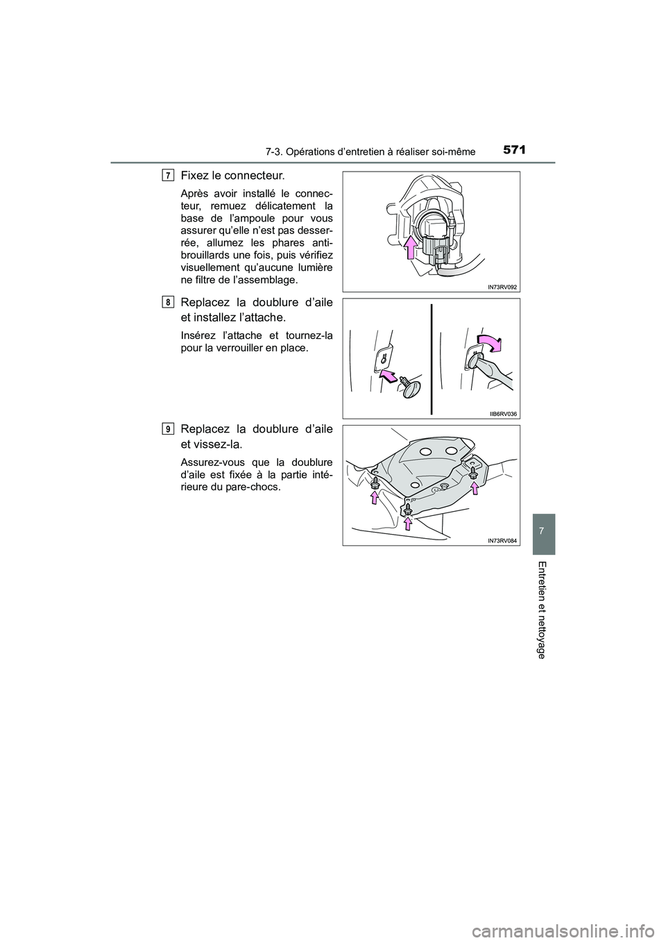 TOYOTA RAV4 HYBRID 2017  Manuel du propriétaire (in French) RAV4-HV_OM_OM42B03D_(D)
5717-3. Opérations d’entretien à réaliser soi-même
7
Entretien et nettoyage
Fixez le connecteur.
Après avoir installé le connec-
teur, remuez délicatement la
base de l