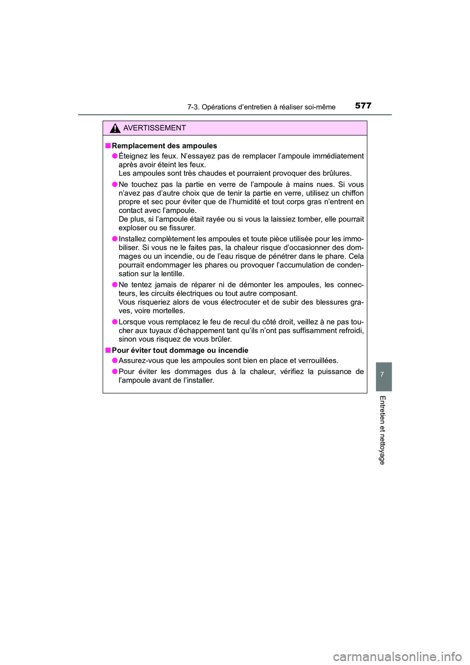 TOYOTA RAV4 HYBRID 2017  Manuel du propriétaire (in French) RAV4-HV_OM_OM42B03D_(D)
5777-3. Opérations d’entretien à réaliser soi-même
7
Entretien et nettoyage
AVERTISSEMENT
■ Remplacement des ampoules
●Éteignez les feux. N’essayez pas de remplace