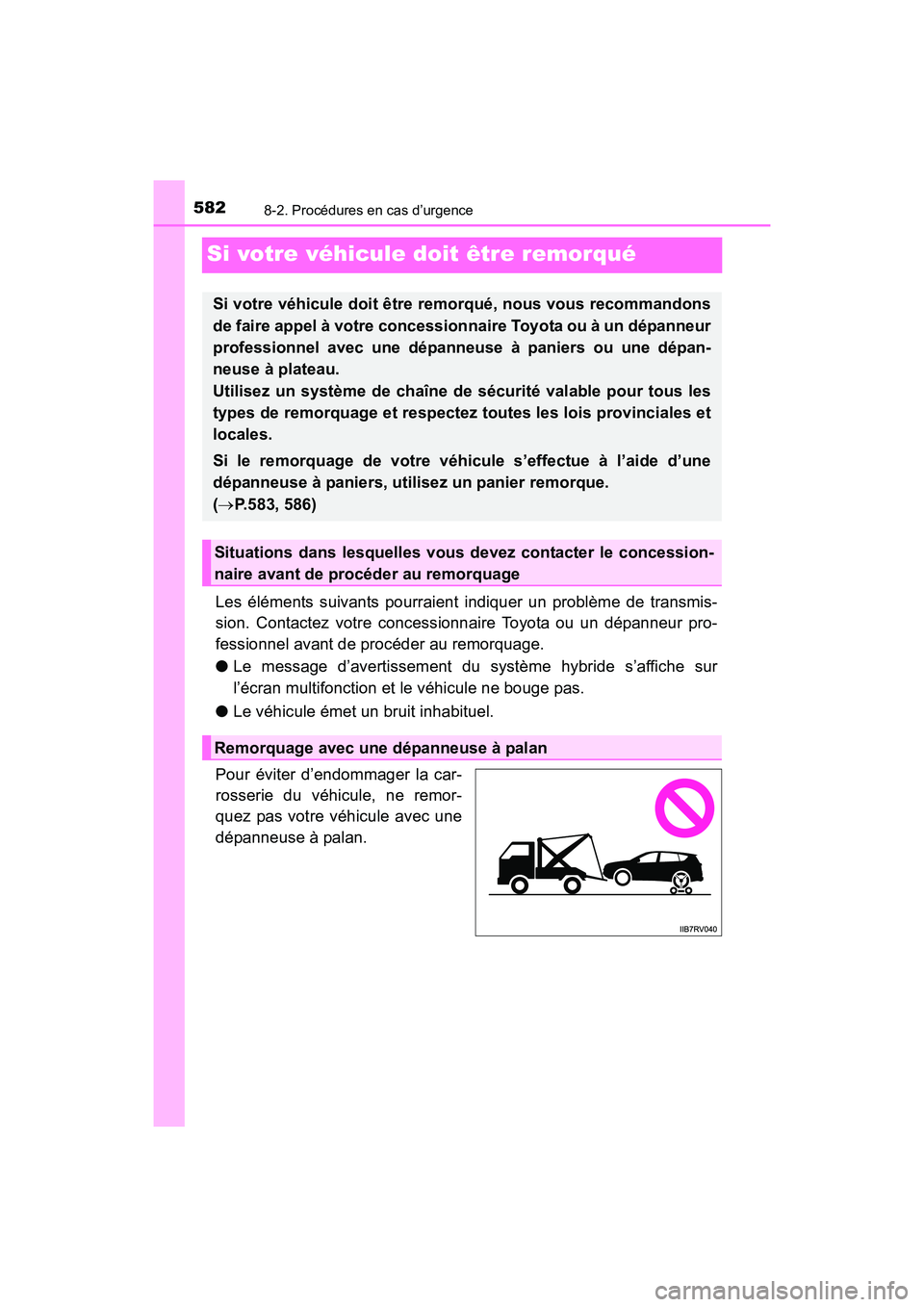 TOYOTA RAV4 HYBRID 2017  Manuel du propriétaire (in French) 582
RAV4-HV_OM_OM42B03D_(D)
8-2. Procédures en cas d’urgence
Si votre véhicule doit être remorqué
Les éléments suivants pourraient indiquer un problème de transmis-
sion. Contactez votre conc