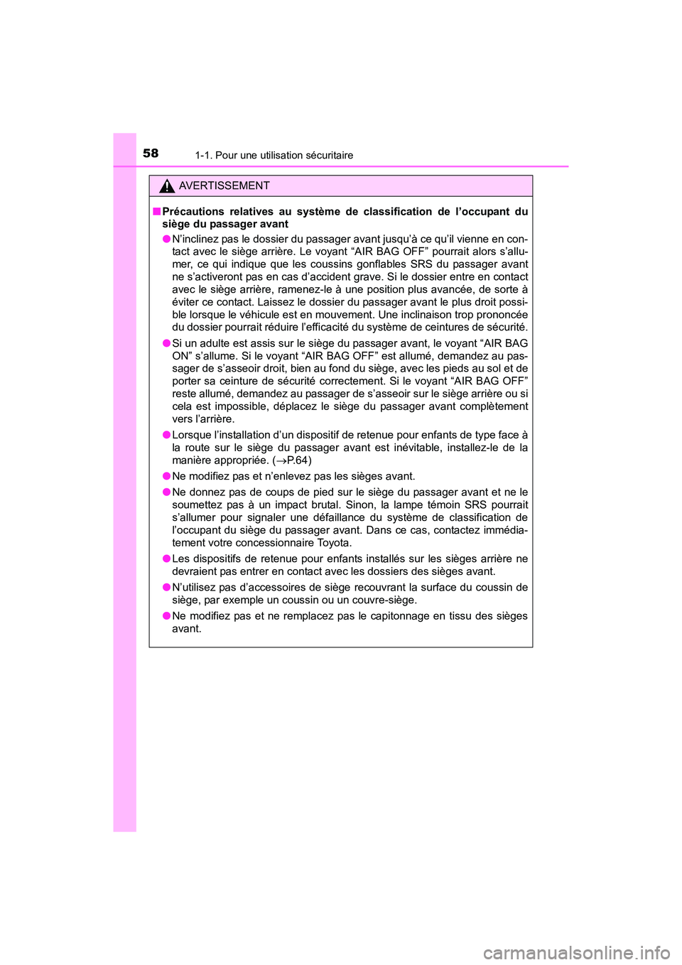 TOYOTA RAV4 HYBRID 2017 Manuel du propriétaire (in French) 581-1. Pour une utilisation sécuritaire
RAV4-HV_OM_OM42B03D_(D)
AVERTISSEMENT
■ Précautions relatives au système de classification de l’occupant du
siège du passager avant
●N’inclinez pas TOYOTA RAV4 HYBRID 2017 Manuel du propriétaire (in French) 581-1. Pour une utilisation sécuritaire
RAV4-HV_OM_OM42B03D_(D)
AVERTISSEMENT
■ Précautions relatives au système de classification de l’occupant du
siège du passager avant
●N’inclinez pas