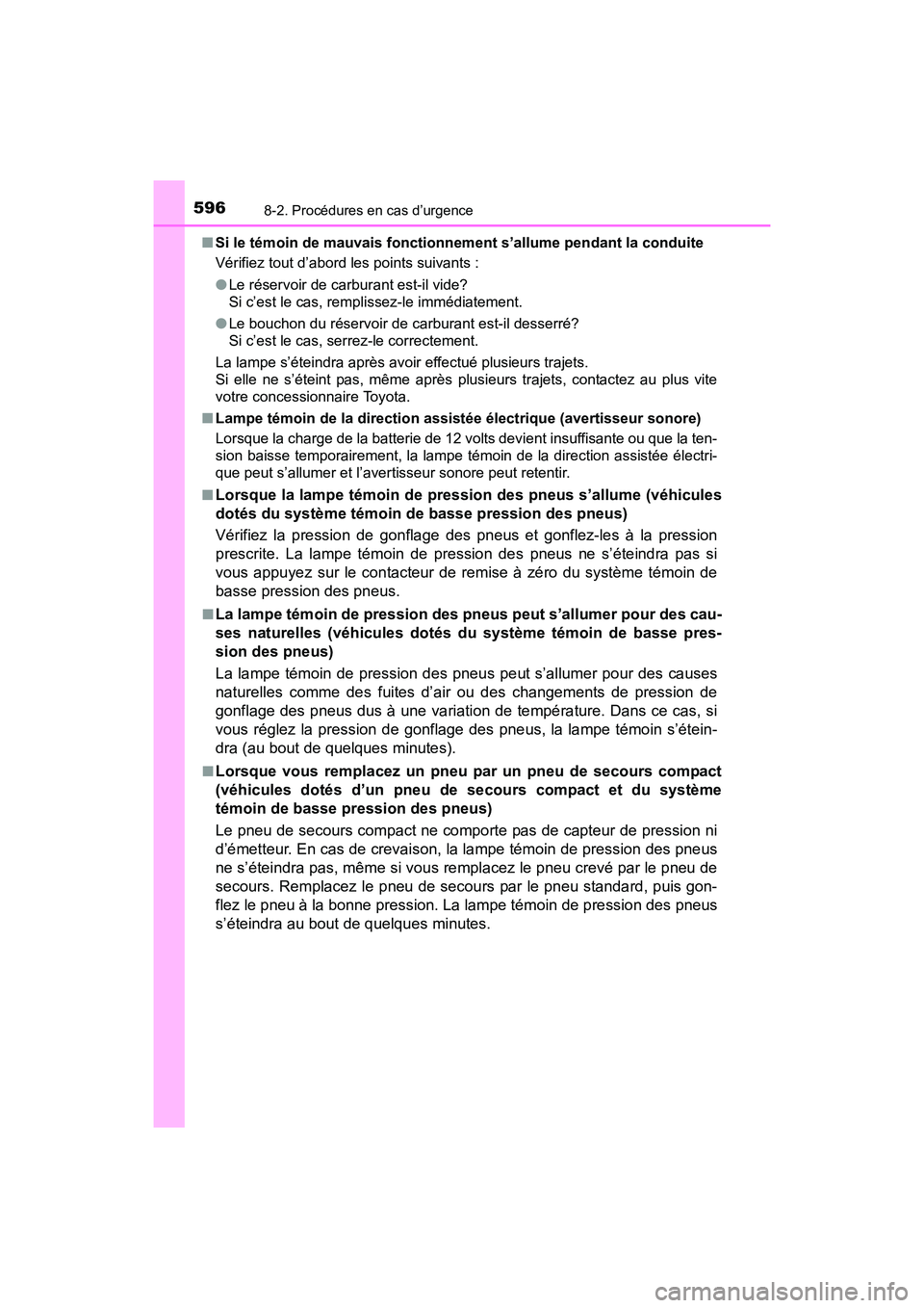 TOYOTA RAV4 HYBRID 2017 Manuel du propriétaire (in French) 5968-2. Procédures en cas d’urgence
RAV4-HV_OM_OM42B03D_(D)■
Si le témoin de mauvais fonctionnement s’allume pendant la conduite
Vérifiez tout d’abord les points suivants :
●Le réservoir TOYOTA RAV4 HYBRID 2017 Manuel du propriétaire (in French) 5968-2. Procédures en cas d’urgence
RAV4-HV_OM_OM42B03D_(D)■
Si le témoin de mauvais fonctionnement s’allume pendant la conduite
Vérifiez tout d’abord les points suivants :
●Le réservoir
