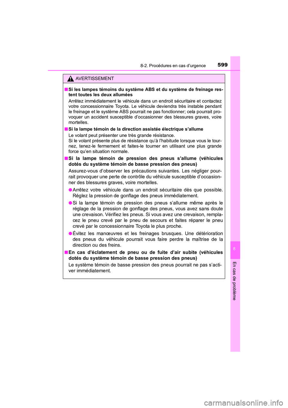 TOYOTA RAV4 HYBRID 2017  Manuel du propriétaire (in French) 5998-2. Procédures en cas d’urgence
RAV4-HV_OM_OM42B03D_(D)
8
En cas de problème
AVERTISSEMENT
■ Si les lampes témoins du système ABS et du système de freinage res-
tent toutes les deux allum