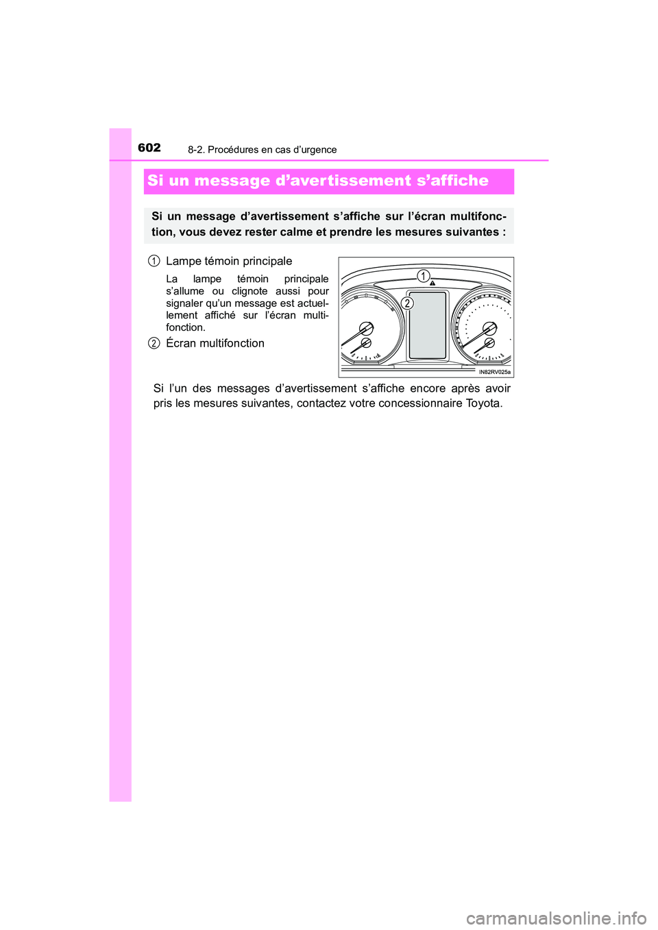 TOYOTA RAV4 HYBRID 2017  Manuel du propriétaire (in French) 602
RAV4-HV_OM_OM42B03D_(D)
8-2. Procédures en cas d’urgence
Si un message d’aver tissement s’affiche
Lampe témoin principale
La lampe témoin principale
s’allume ou clignote aussi pour
sign