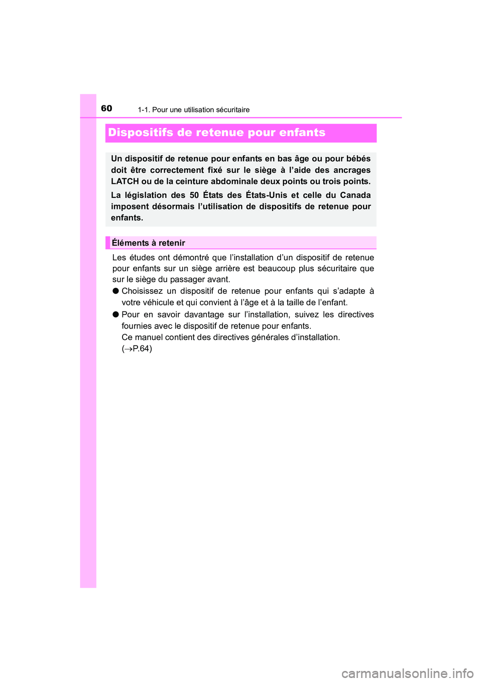 TOYOTA RAV4 HYBRID 2017 Manuel du propriétaire (in French) 601-1. Pour une utilisation sécuritaire
RAV4-HV_OM_OM42B03D_(D)
Dispositifs de retenue pour enfants
Les études ont démontré que l’installation d’un dispositif de retenue
pour enfants sur un si TOYOTA RAV4 HYBRID 2017 Manuel du propriétaire (in French) 601-1. Pour une utilisation sécuritaire
RAV4-HV_OM_OM42B03D_(D)
Dispositifs de retenue pour enfants
Les études ont démontré que l’installation d’un dispositif de retenue
pour enfants sur un si