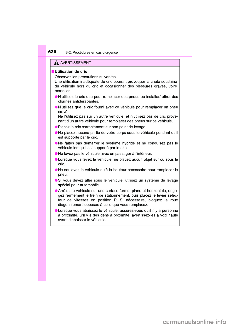 TOYOTA RAV4 HYBRID 2017  Manuel du propriétaire (in French) 6268-2. Procédures en cas d’urgence
RAV4-HV_OM_OM42B03D_(D)
AVERTISSEMENT
■
Utilisation du cric
Observez les précautions suivantes. 
Une utilisation inadéquate du cric pourrait provoquer la chu