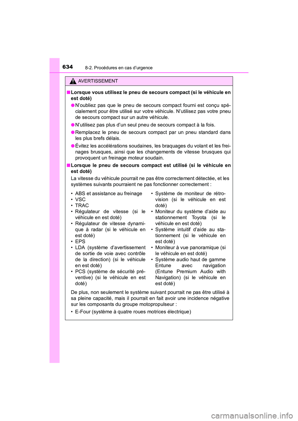 TOYOTA RAV4 HYBRID 2017 Manuel du propriétaire (in French) 6348-2. Procédures en cas d’urgence
RAV4-HV_OM_OM42B03D_(D)
AVERTISSEMENT
■
Lorsque vous utilisez le pneu de sec ours compact (si le véhicule en
est doté)
●N’oubliez pas que le pneu de seco TOYOTA RAV4 HYBRID 2017 Manuel du propriétaire (in French) 6348-2. Procédures en cas d’urgence
RAV4-HV_OM_OM42B03D_(D)
AVERTISSEMENT
■
Lorsque vous utilisez le pneu de sec ours compact (si le véhicule en
est doté)
●N’oubliez pas que le pneu de seco