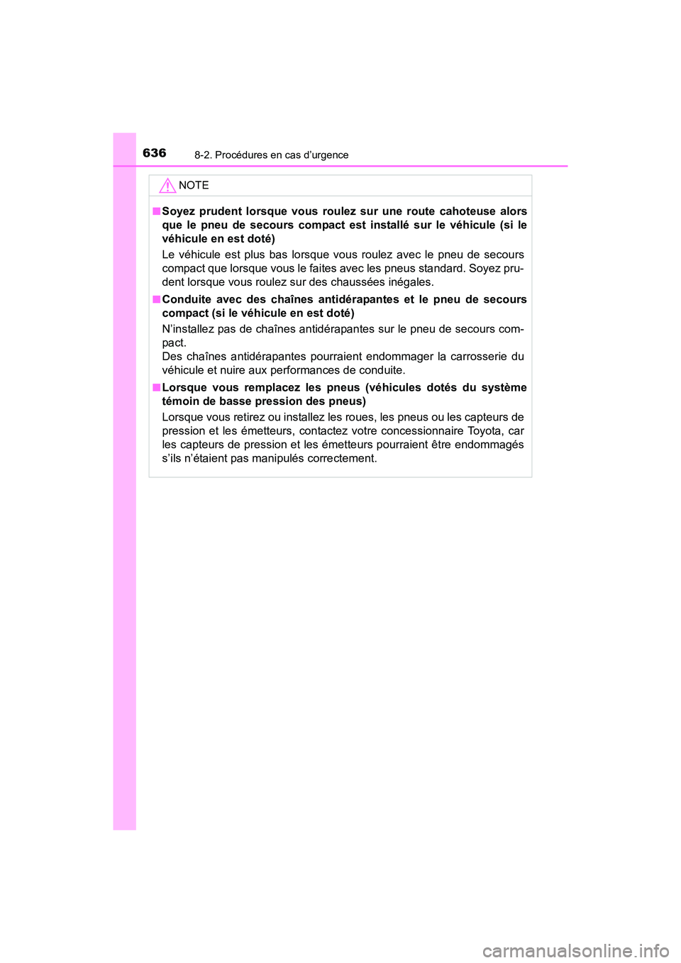 TOYOTA RAV4 HYBRID 2017 Manuel du propriétaire (in French) 6368-2. Procédures en cas d’urgence
RAV4-HV_OM_OM42B03D_(D)NOTE
■Soyez prudent lorsque vous roulez sur une route cahoteuse alors
que le pneu de secours compact est installé sur le véhicule (si TOYOTA RAV4 HYBRID 2017 Manuel du propriétaire (in French) 6368-2. Procédures en cas d’urgence
RAV4-HV_OM_OM42B03D_(D)NOTE
■Soyez prudent lorsque vous roulez sur une route cahoteuse alors
que le pneu de secours compact est installé sur le véhicule (si