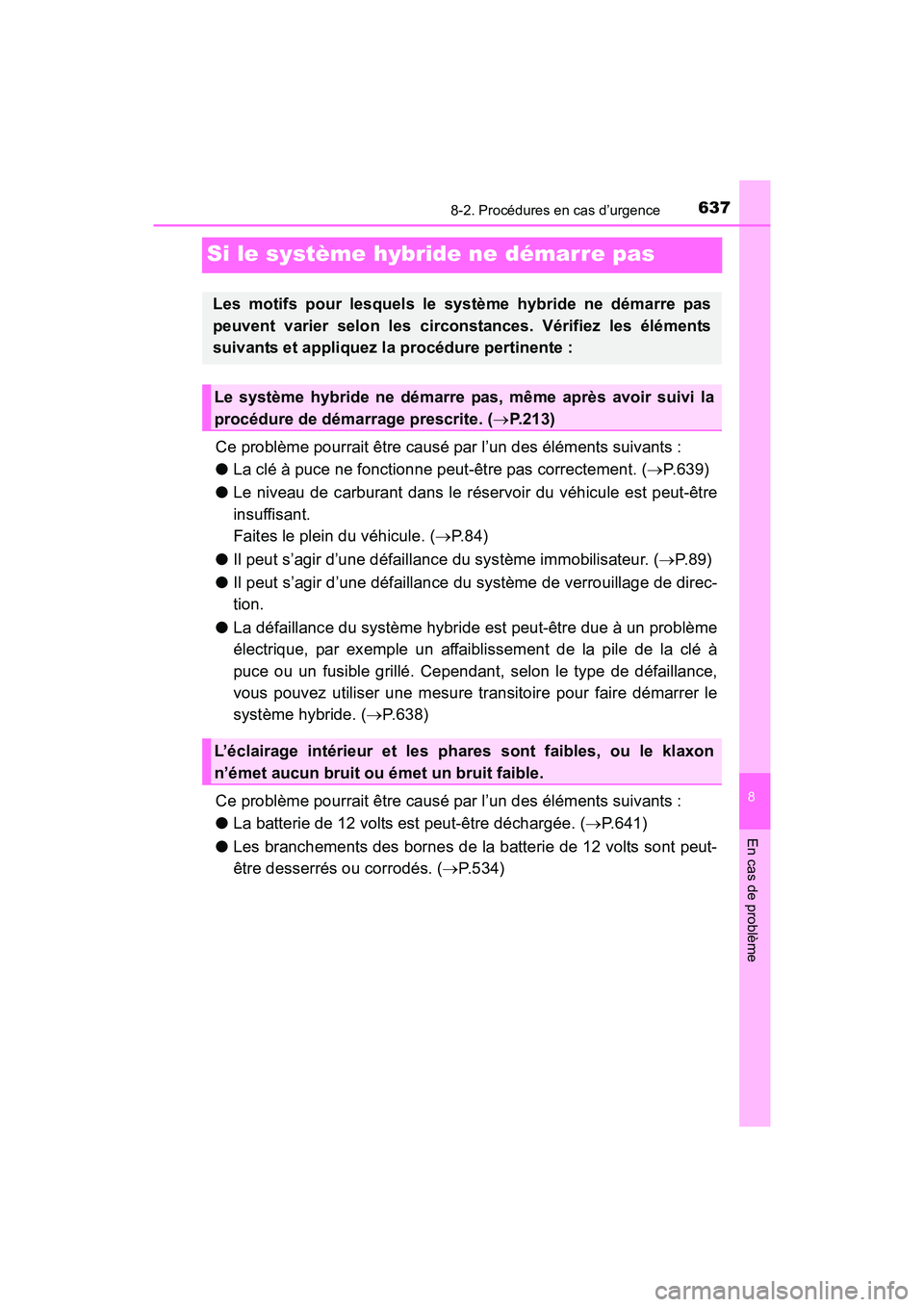 TOYOTA RAV4 HYBRID 2017 Manuel du propriétaire (in French) 637
RAV4-HV_OM_OM42B03D_(D)
8-2. Procédures en cas d’urgence
8
En cas de problème
Si le système hybride ne démarre pas
Ce problème pourrait être causé par l’un des éléments suivants :
● TOYOTA RAV4 HYBRID 2017 Manuel du propriétaire (in French) 637
RAV4-HV_OM_OM42B03D_(D)
8-2. Procédures en cas d’urgence
8
En cas de problème
Si le système hybride ne démarre pas
Ce problème pourrait être causé par l’un des éléments suivants :
●
