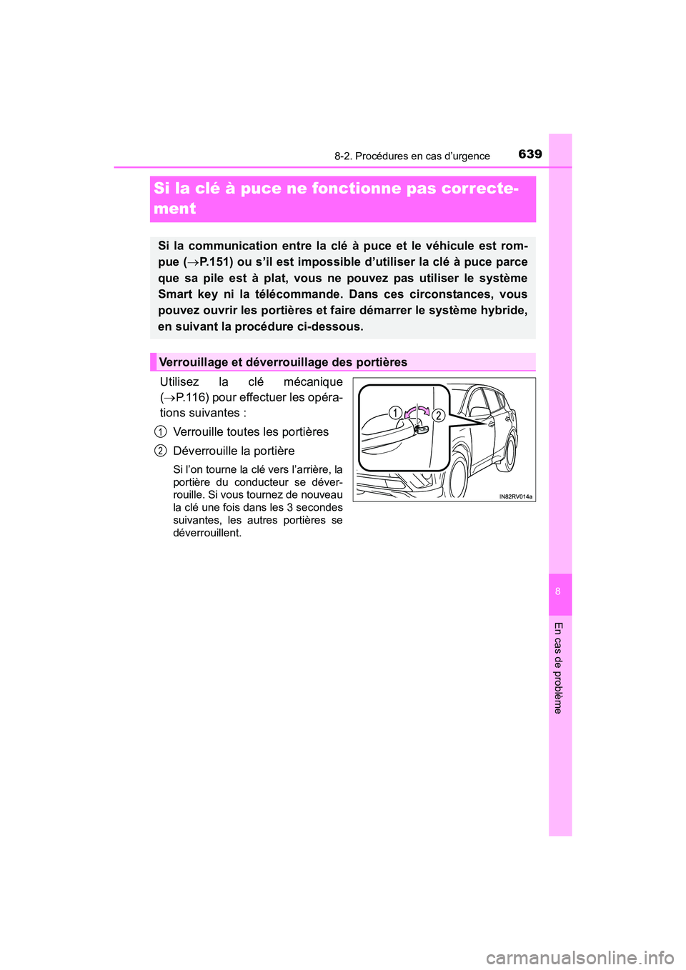 TOYOTA RAV4 HYBRID 2017 Manuel du propriétaire (in French) 639
RAV4-HV_OM_OM42B03D_(D)
8-2. Procédures en cas d’urgence
8
En cas de problème
Si la clé à puce ne fonctionne pas correcte-
ment
Utilisez la clé mécanique
(→P.116) pour effectuer les opé TOYOTA RAV4 HYBRID 2017 Manuel du propriétaire (in French) 639
RAV4-HV_OM_OM42B03D_(D)
8-2. Procédures en cas d’urgence
8
En cas de problème
Si la clé à puce ne fonctionne pas correcte-
ment
Utilisez la clé mécanique
(→P.116) pour effectuer les opé