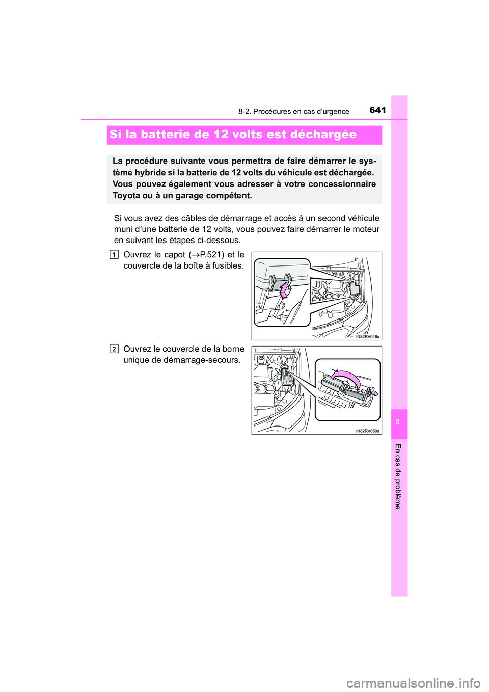 TOYOTA RAV4 HYBRID 2017 Manuel du propriétaire (in French) 641
RAV4-HV_OM_OM42B03D_(D)
8-2. Procédures en cas d’urgence
8
En cas de problème
Si la batterie de 12 volts est déchargée
Si vous avez des câbles de démarrage et accès à un second véhicule TOYOTA RAV4 HYBRID 2017 Manuel du propriétaire (in French) 641
RAV4-HV_OM_OM42B03D_(D)
8-2. Procédures en cas d’urgence
8
En cas de problème
Si la batterie de 12 volts est déchargée
Si vous avez des câbles de démarrage et accès à un second véhicule