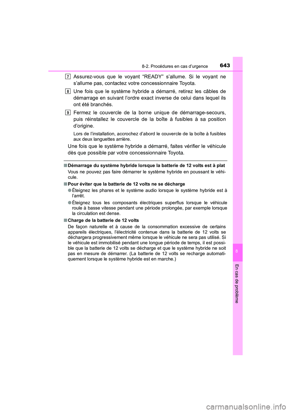 TOYOTA RAV4 HYBRID 2017 Manuel du propriétaire (in French) 6438-2. Procédures en cas d’urgence
RAV4-HV_OM_OM42B03D_(D)
8
En cas de problème
Assurez-vous que le voyant “READY” s’allume. Si le voyant ne
s’allume pas, contactez votre concessionnaire TOYOTA RAV4 HYBRID 2017 Manuel du propriétaire (in French) 6438-2. Procédures en cas d’urgence
RAV4-HV_OM_OM42B03D_(D)
8
En cas de problème
Assurez-vous que le voyant “READY” s’allume. Si le voyant ne
s’allume pas, contactez votre concessionnaire