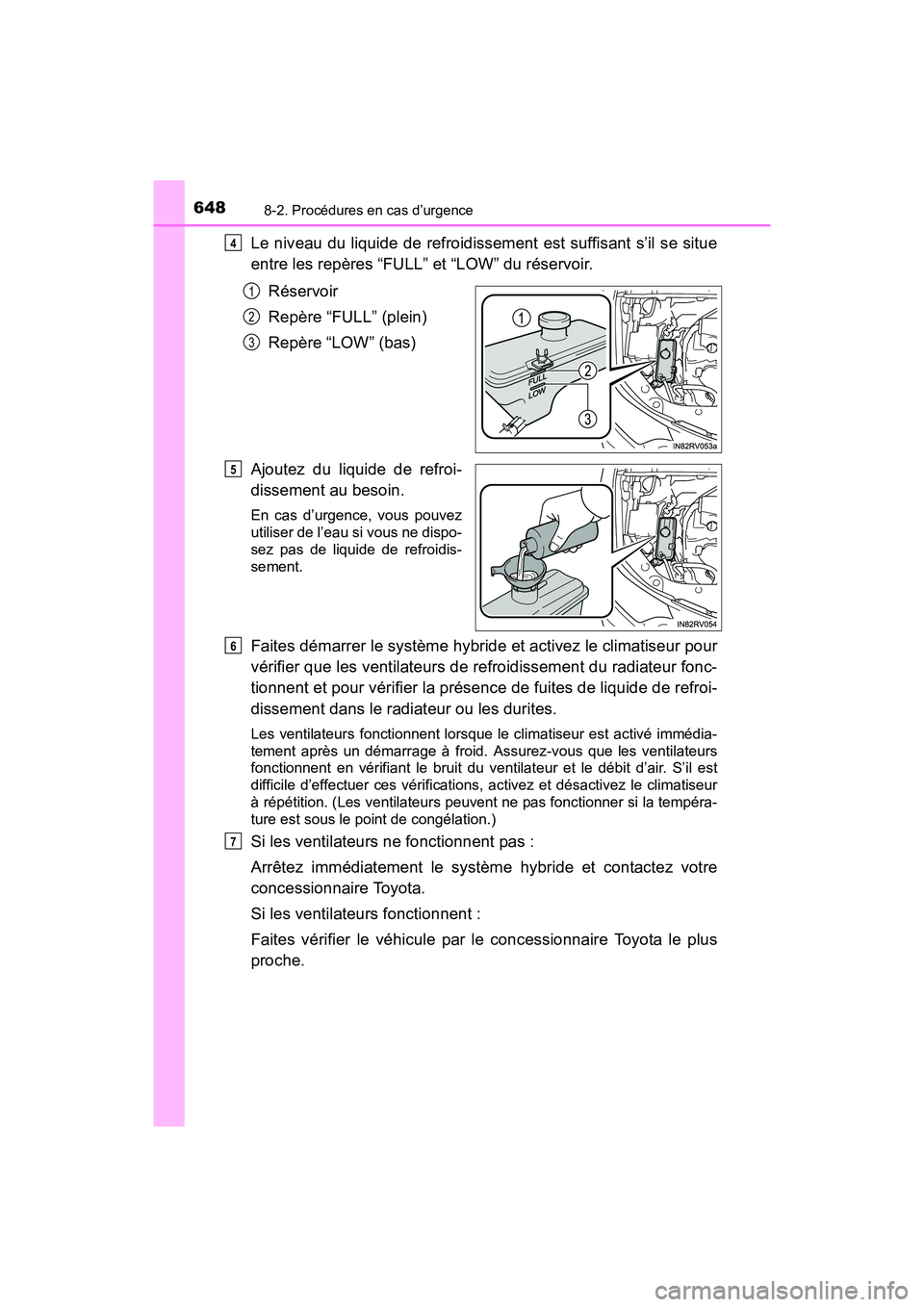 TOYOTA RAV4 HYBRID 2017 Manuel du propriétaire (in French) 6488-2. Procédures en cas d’urgence
RAV4-HV_OM_OM42B03D_(D)
Le niveau du liquide de refroidissement est suffisant s’il se situe
entre les repères “FULL” et “LOW” du réservoir.Réservoir TOYOTA RAV4 HYBRID 2017 Manuel du propriétaire (in French) 6488-2. Procédures en cas d’urgence
RAV4-HV_OM_OM42B03D_(D)
Le niveau du liquide de refroidissement est suffisant s’il se situe
entre les repères “FULL” et “LOW” du réservoir.Réservoir