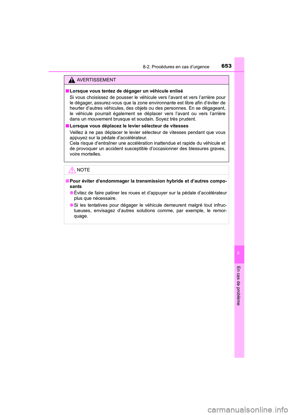 TOYOTA RAV4 HYBRID 2017 Manuel du propriétaire (in French) 6538-2. Procédures en cas d’urgence
RAV4-HV_OM_OM42B03D_(D)
8
En cas de problème
AVERTISSEMENT
■ Lorsque vous tentez de dégager un véhicule enlisé
Si vous choisissez de pousser le véhicule v TOYOTA RAV4 HYBRID 2017 Manuel du propriétaire (in French) 6538-2. Procédures en cas d’urgence
RAV4-HV_OM_OM42B03D_(D)
8
En cas de problème
AVERTISSEMENT
■ Lorsque vous tentez de dégager un véhicule enlisé
Si vous choisissez de pousser le véhicule v