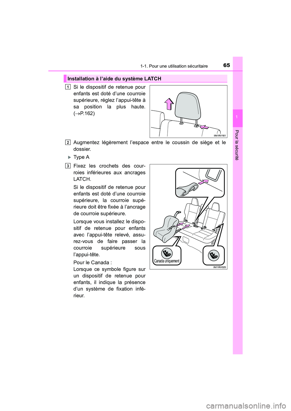TOYOTA RAV4 HYBRID 2017 Manuel du propriétaire (in French) 651-1. Pour une utilisation sécuritaire
RAV4-HV_OM_OM42B03D_(D)
1
Pour la sécurité
Si le dispositif de retenue pour
enfants est doté d’une courroie
supérieure, réglez l’appui-tête à
sa pos TOYOTA RAV4 HYBRID 2017 Manuel du propriétaire (in French) 651-1. Pour une utilisation sécuritaire
RAV4-HV_OM_OM42B03D_(D)
1
Pour la sécurité
Si le dispositif de retenue pour
enfants est doté d’une courroie
supérieure, réglez l’appui-tête à
sa pos