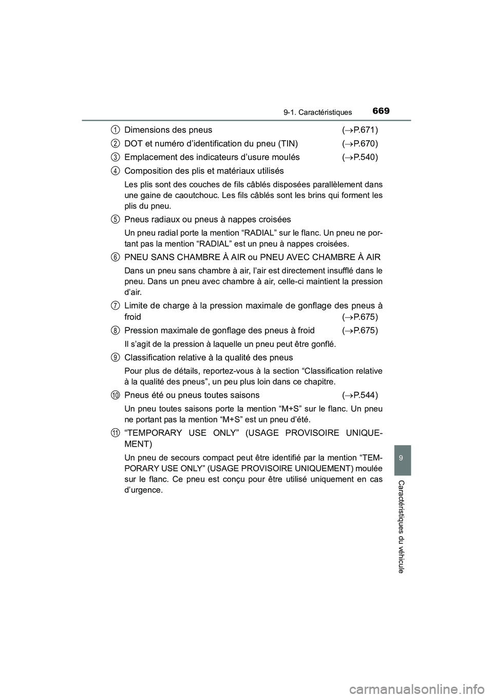 TOYOTA RAV4 HYBRID 2017 Manuel du propriétaire (in French) RAV4-HV_OM_OM42B03D_(D)
6699-1. Caractéristiques
9
Caractéristiques du véhicule
Dimensions des pneus (→ P.671)
DOT et numéro d’identification du pneu (TIN) (→ P.670)
Emplacement des indicate TOYOTA RAV4 HYBRID 2017 Manuel du propriétaire (in French) RAV4-HV_OM_OM42B03D_(D)
6699-1. Caractéristiques
9
Caractéristiques du véhicule
Dimensions des pneus (→ P.671)
DOT et numéro d’identification du pneu (TIN) (→ P.670)
Emplacement des indicate