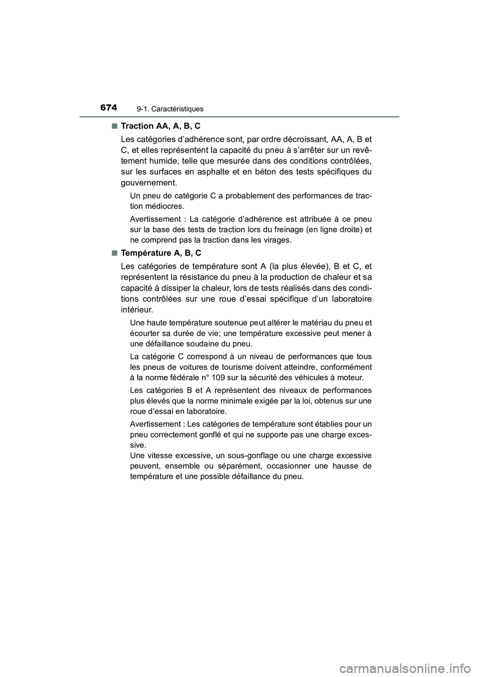 TOYOTA RAV4 HYBRID 2017 Manuel du propriétaire (in French) 674
RAV4-HV_OM_OM42B03D_(D)
9-1. Caractéristiques
■Traction AA, A, B, C
Les catégories d’adhérence sont, par ordre décroissant, AA, A, B et
C, et elles représentent la capacité du pneu à s TOYOTA RAV4 HYBRID 2017 Manuel du propriétaire (in French) 674
RAV4-HV_OM_OM42B03D_(D)
9-1. Caractéristiques
■Traction AA, A, B, C
Les catégories d’adhérence sont, par ordre décroissant, AA, A, B et
C, et elles représentent la capacité du pneu à s