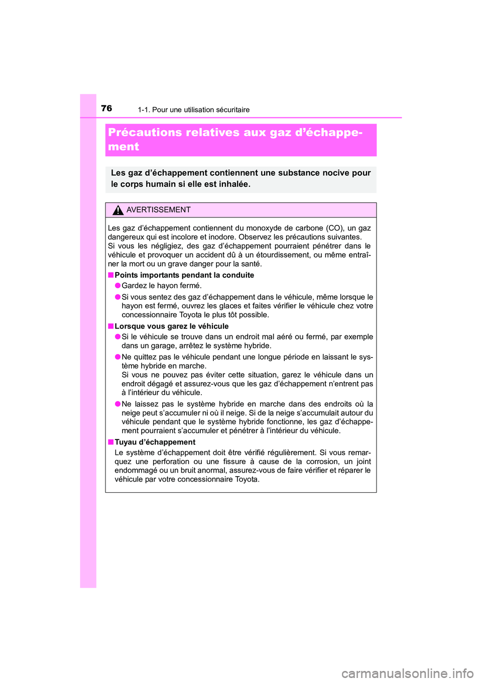 TOYOTA RAV4 HYBRID 2017 Manuel du propriétaire (in French) 761-1. Pour une utilisation sécuritaire
RAV4-HV_OM_OM42B03D_(D)
Précautions relatives aux gaz d’échappe-
ment
Les gaz d’échappement contiennent une substance nocive pour
le corps humain si ell TOYOTA RAV4 HYBRID 2017 Manuel du propriétaire (in French) 761-1. Pour une utilisation sécuritaire
RAV4-HV_OM_OM42B03D_(D)
Précautions relatives aux gaz d’échappe-
ment
Les gaz d’échappement contiennent une substance nocive pour
le corps humain si ell