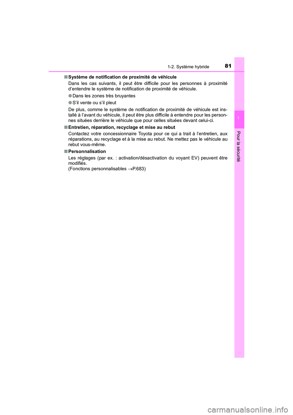 TOYOTA RAV4 HYBRID 2017 Manuel du propriétaire (in French) 811-2. Système hybride
RAV4-HV_OM_OM42B03D_(D)
1
Pour la sécurité
■Système de notification de proximité de véhicule
Dans les cas suivants, il peut être difficile pour les personnes à proximi TOYOTA RAV4 HYBRID 2017 Manuel du propriétaire (in French) 811-2. Système hybride
RAV4-HV_OM_OM42B03D_(D)
1
Pour la sécurité
■Système de notification de proximité de véhicule
Dans les cas suivants, il peut être difficile pour les personnes à proximi