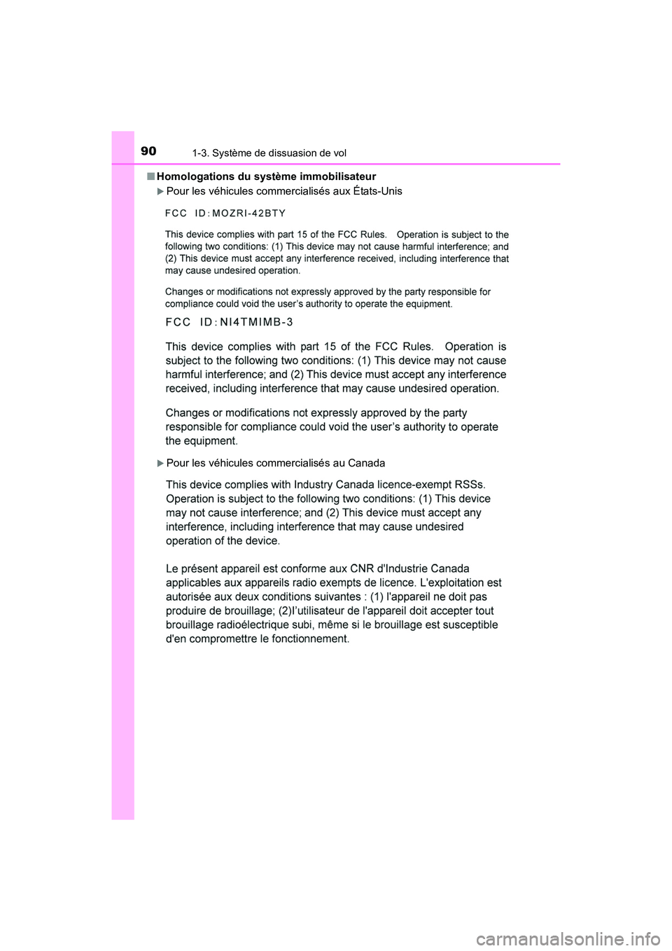 TOYOTA RAV4 HYBRID 2017  Manuel du propriétaire (in French) 901-3. Système de dissuasion de vol
RAV4-HV_OM_OM42B03D_(D)■
Homologations du système immobilisateur
�XPour les véhicules commercialisés aux États-Unis
�XPour les véhicules commercialisés au 