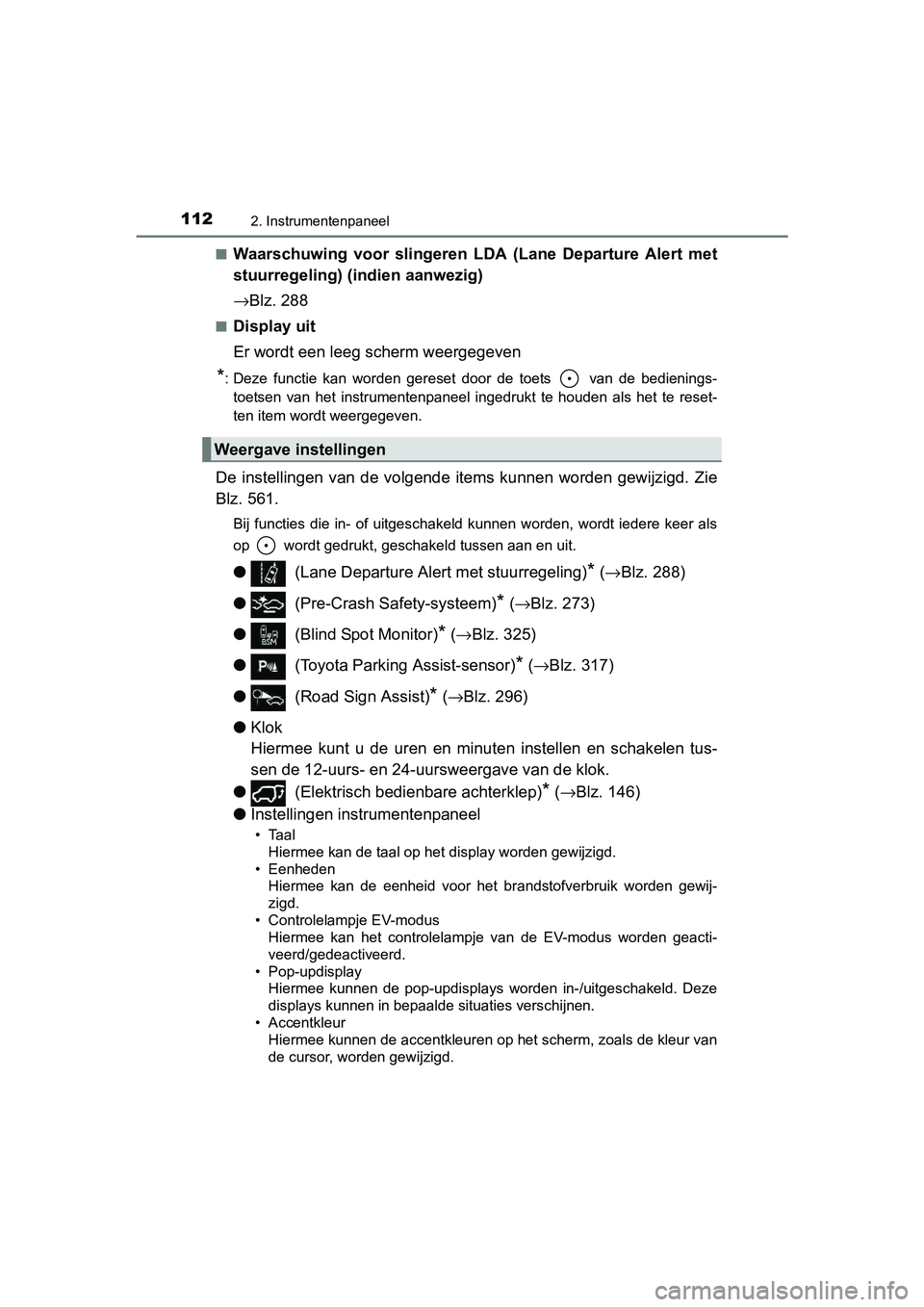 TOYOTA RAV4 HYBRID 2017 Instructieboekje (in Dutch) 1122. Instrumentenpaneel
RAV4-HV_OM_OM42B04E_(EE)■
Waarschuwing voor slingeren LDA (Lane Departure Alert met
stuurregeling) (indien aanwezig)
→
Blz. 288
■Display uit
Er wordt een leeg sch TOYOTA RAV4 HYBRID 2017 Instructieboekje (in Dutch) 1122. Instrumentenpaneel
RAV4-HV_OM_OM42B04E_(EE)■
Waarschuwing voor slingeren LDA (Lane Departure Alert met
stuurregeling) (indien aanwezig)
→
Blz. 288
■Display uit
Er wordt een leeg sch